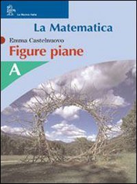 9788822155917: La matematica. Figure piane. Modulo A-B. Per la Scuola media