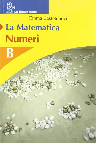 Imagen de archivo de La matematica. Volume B. Numeri. Per la Scuola media a la venta por medimops