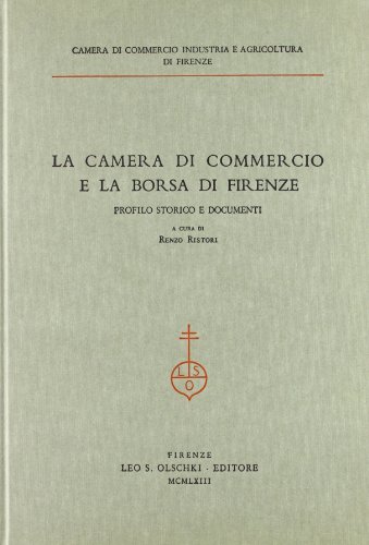 Stock image for La Camera di Commercio e la Borsa di Firenze. Profilo storico e documenti. for sale by FIRENZELIBRI SRL