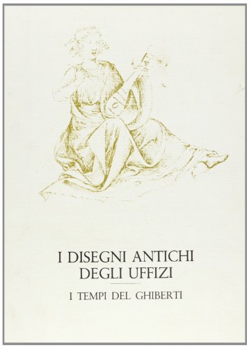 9788822214317: I disegni antichi degli Uffizi. I tempi del Ghiberti (Gabinetto dis. stampe Uffizi. Catal.)