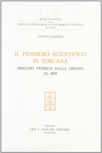 Imagen de archivo de Il pensiero scientifico in Toscana. Disegno storico dalle origini al 1859. Biblioteca della "Rivista di storia delle scienze mediche e naturali" 17 a la venta por Zubal-Books, Since 1961