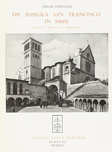 Beispielbild fr Die Basilika San Francesco in Assisi. Gestalt - Bedeutung - Herkunft. zum Verkauf von FIRENZELIBRI SRL