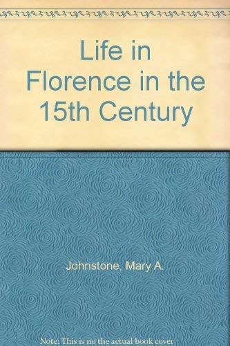 LIFE IN FLORENCE IN THE 15TH CENTURY (9788822217684) by JOHNSTONE MARY A.