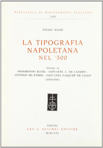 Beispielbild fr La tipografia napoletana del '500. Annali di Sigismondo Mayr - Giovanni A. De Caneto - Antonio de Frizis - Giovanni Pasquet De Sallo (1503-1535). zum Verkauf von FIRENZELIBRI SRL