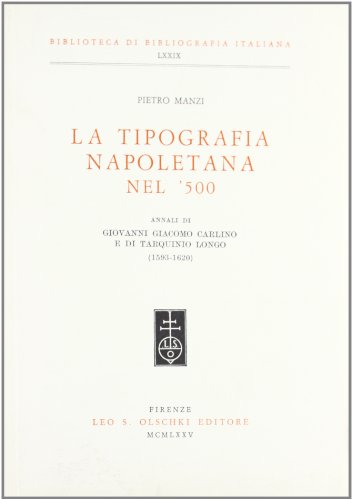 Beispielbild fr La tipografia napoletana nel '500. Annali di Giovanni Giacomo Carlino e di Tarquinio Longo (1593-1620). zum Verkauf von FIRENZELIBRI SRL