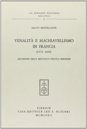 9788822218353: Venalit e machiavellismo in Francia (1572-1610) all'origine della mentalit politica borghese (Il pensiero politico. Biblioteca)