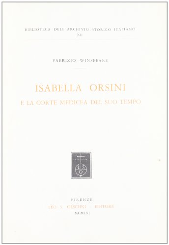 Beispielbild fr Isabella Orsini e la corte medicea del suo tempo. zum Verkauf von FIRENZELIBRI SRL