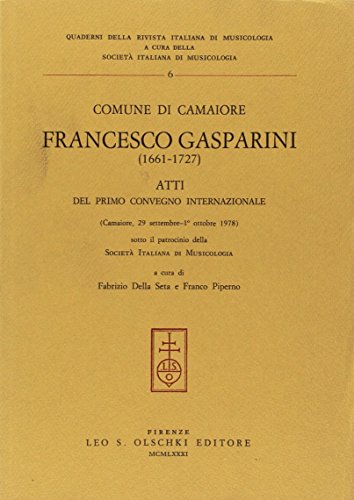 Stock image for Francesco Gasparini (1661-1727) : Atti Del Primo Convegno Internazionale (Camaiore, 29 Settembre - 1. Ottobre 1978) for sale by Idiots Hill Book Company
