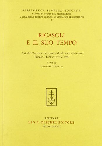 9788822230263: Ricasoli e il suo tempo. Atti del Convegno internazionale di studi ricasoliani (Firenze, 26-28 settembre 1980) (Biblioteca storica toscana. serie II)