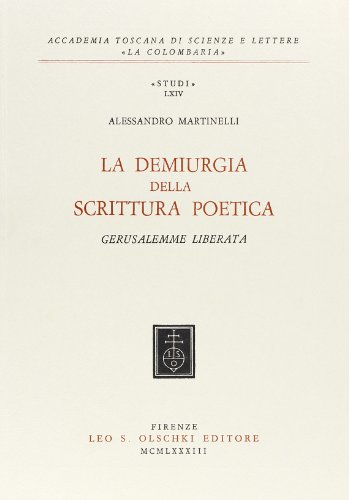 Beispielbild fr La Demiurgia della Scrittura Poetica: Gerusalemme Liberata - Accademia Toscana di Scienze e Lettere 'La Colombaria', 'Studi', LXIV (Volume 64) zum Verkauf von Anybook.com