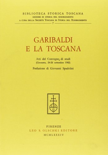 9788822232090: Garibaldi e la Toscana. Atti del Convegno di studi (Grosseto, 24-26 settembre 1982) (Biblioteca storica toscana. serie II)