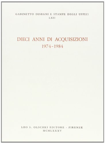 Stock image for Dieci Anni Di Acquisizioni: Catalogo Della Mostra, Gabinetto Disgeni e Stampe degli Uffizi Firenze, 1985 for sale by Thomas Emig