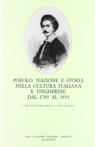 POPOLO, NAZIONE E STORIA NELLA CULTURA ITALIANA E UNGHERESE DAL 1789 AL 1850. ATTI DEL CONVEGNO-S...