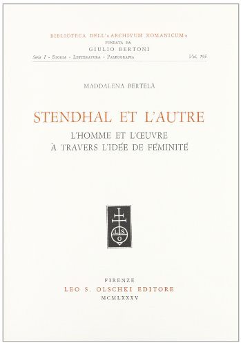 Stendhal et l'autre: L'Homme et l'oeuvre a travers l'idee de femininite.; (Biblioteca dell Archiv...