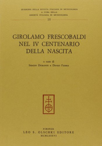 Girolamo Frescobaldi Nel Iv Centenario Della Nascita: Atti Del Convegno Internazionale Di Studi, ...