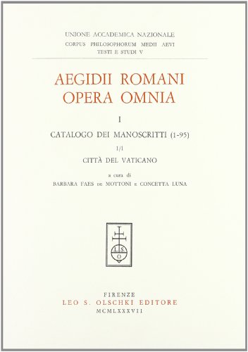 9788822234766: Aegidii Romani opera omnia. Catalogo dei manoscritti (1-95), Citt del Vaticano (Vol. 1/1) (Corpus philos. medii aevi. Testi e studi)