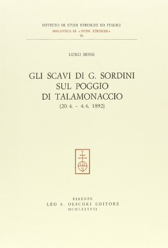 9788822234971: Gli scavi di G. Sordini sul poggio di Talamonaccio (20 aprile-4 giugno 1892) (Ist. naz. studi etruschi. Biblioteca)