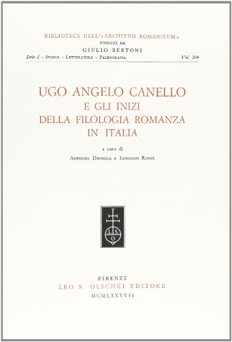 9788822234995: Ugo Angelo Canello e gli inizi della filologia romanza in Italia (Biblioteca dell'Archivum Romanicum. Storia, letteratura, paleografia)