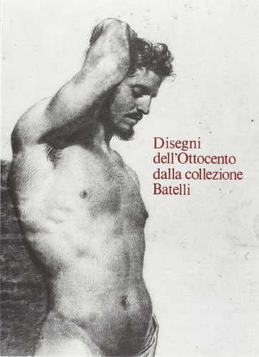 9788822235541: Disegni dell'Ottocento dalla collezione Batelli (Gabinetto dis. stampe Uffizi. Catal.)