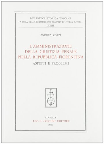 L'amministrazione Della Giustizia Penale Nella Repubblica Fiorentina. Aspetti e Problemi