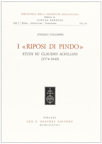 9788822236043: I riposi di Pindo. Studi su Claudio Achillini (1574-1640) (Biblioteca dell'Archivum Romanicum. Storia, letteratura, paleografia)