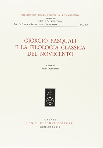 9788822236166: Giorgio Pasquali e la filologia classica del Novecento. Atti del Convegno (Firenze-Pisa, 2-3 dicembre 1985) (Biblioteca dell'Archivum romanicum.Storia)