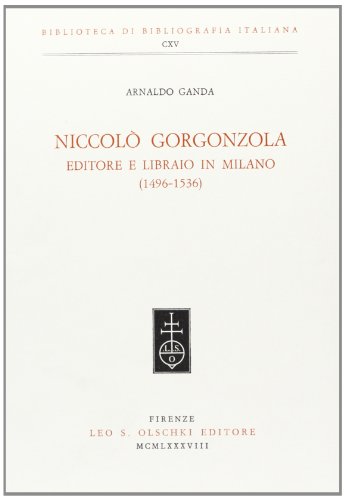 Beispielbild fr Niccolâo Gorgonzola : editore e libraio in Milano (1496-1536) zum Verkauf von HPB-Red