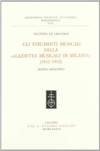 Stock image for Gli strumenti musicali nella Gazzetta musicale di Milano (1842-1902). Indice analitico. for sale by FIRENZELIBRI SRL