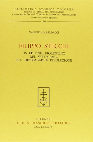 9788822236746: Filippo Stecchi. Un editore fiorentino del Settecento fra riformismo e rivoluzione (Biblioteca storica toscana. serie II)