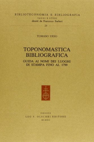9788822237323: Toponomastica bibliografica. Guida ai nomi dei luoghi di stampa fino al 1799 (Biblioteconomia e bibliogr. Saggi studi)