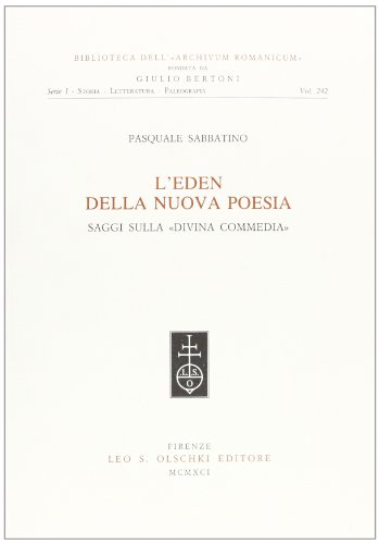 9788822238368: L'eden della nuova poesia. Saggi sulla Divina Commedia (Biblioteca dell'Archivum Romanicum. Storia, letteratura, paleografia)