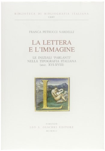 9788822239136: La lettera e l'immagine. Le iniziali parlanti nella tipografia italiana (secc. XVI-XVIII) (Biblioteca di bibliografia italiana)