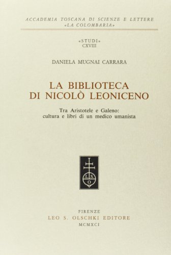 9788822239143: La biblioteca di Nicol Leoniceno. Tra Aristotele e Galeno: cultura e libri di un medico umanista (Accademia La Colombaria. Serie studi)