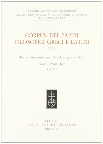 Corpus dei papiri filosofici greci e latini (CPF) Parte I: Autori Noti, Vol 1 . Testi e lessico n...