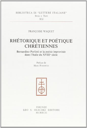 Beispielbild fr Rhtorique et potique chrtiennes. Bernardino Perfetti et la posie improvise dans l'Italie du XVIIIe sicle. zum Verkauf von FIRENZELIBRI SRL