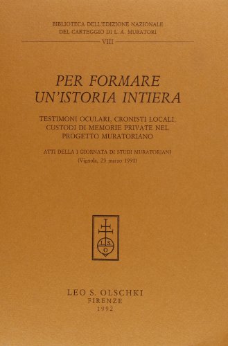 9788822239662: "per formare un'istoria intiera". testimoni oculari, cronisti locali, custodi di memorie private nel