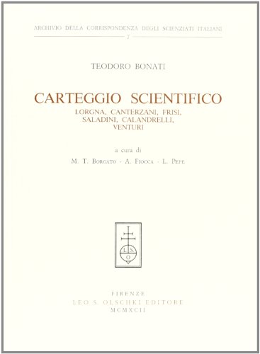 Stock image for Carteggio scientifico. Lorgna, Canterzani, Frisi, Saladini, Calandrelli, Venturi (Archivio della Corrispondenza degli Scienziati Italiani 7) for sale by Zubal-Books, Since 1961