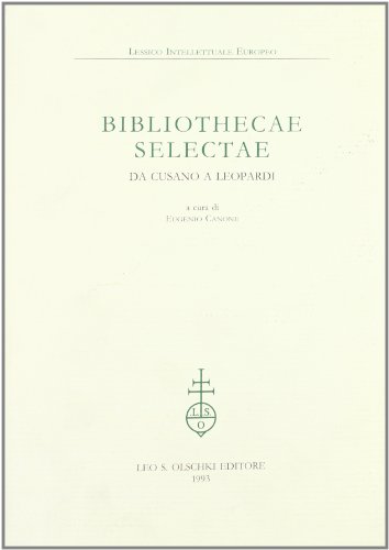 Bibliothecae Selectae. Da Cusano a Leopardi.