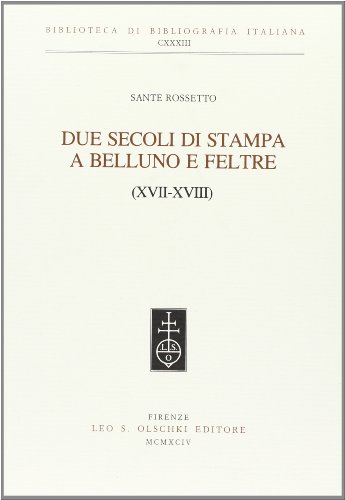 Beispielbild fr Due secoli di stampa a Belluno e a Feltre (XVII-XVIII). zum Verkauf von FIRENZELIBRI SRL