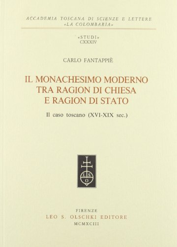 9788822241405: Il monachesimo moderno tra ragion di Chiesa e ragion di Stato. Il caso toscano (XVI-XIX secolo)