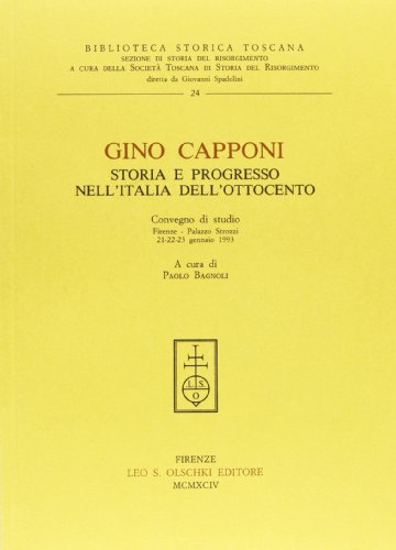 9788822242211: Gino Capponi. Storia e progresso nell'Italia dell'Ottocento. Atti del Convegno di studio (Firenze, 21-23 gennaio 1993) (Biblioteca storica toscana. serie II)