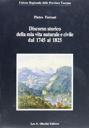 9788822242877: Discorso storico della mia vita naturale e civile dal 1745 al 1825 (Biblioteca storia tosc. mod. e contemp.)