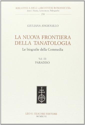 9788822244406: La nuova frontiera della tanatologia. Le biografie della Commedia. Paradiso (Vol. 3) (Biblioteca dell'Archivum romanicum.Storia)