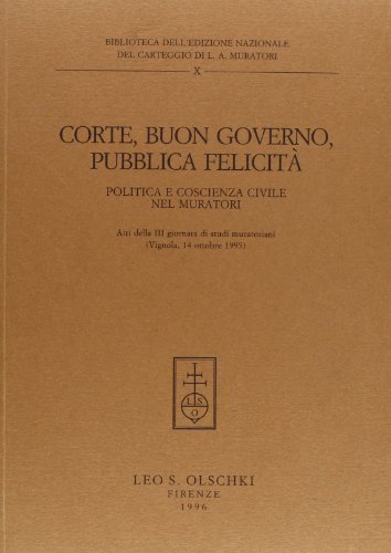 9788822244499: Corte, buon governo, pubblica felicit. Politica e coscienza civile nel Muratori. Atti della 3 Giornata di studi muratoriani (Vignola, 14 ottobre 1995) (Centro di studi muratoriani. Biblioteca)