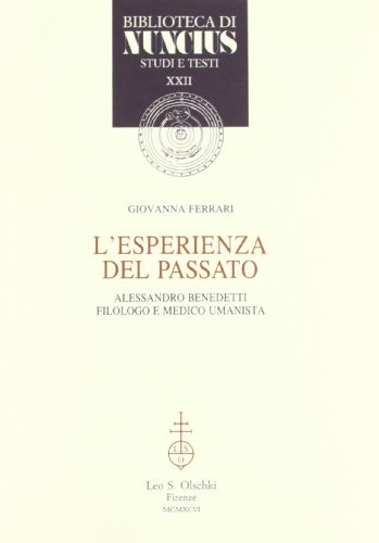 9788822244659: L'esperienza del passato. Alessandro Benedetti filologo e medico umanista