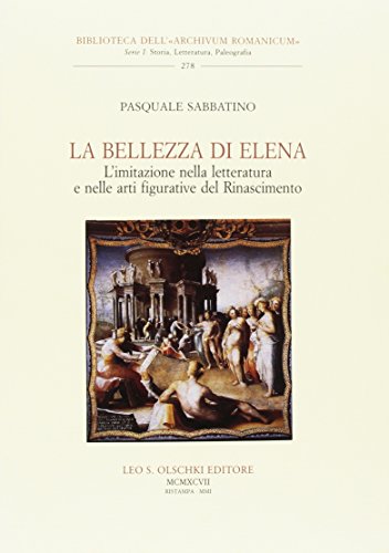 9788822245038: La bellezza di Elena. L'imitazione nella letteratura e nelle arti figurative del Rinascimento (Biblioteca dell'Archivum romanicum.Storia)