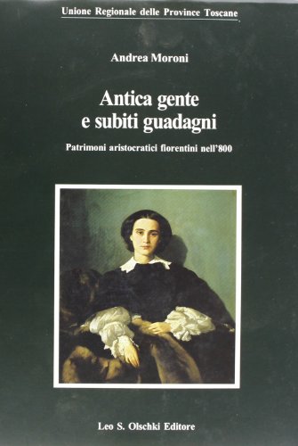 9788822245342: Antica gente e subiti guadagni. Patrimoni aristocratici fiorentini nell'800 (Biblioteca storia tosc. mod. e contemp.)