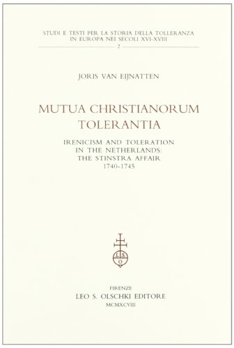 Stock image for Mutua Christianorum Tolerantia. Irenicism and Toleration in the Netherlands: The Stinstra Affair (1740-1745). for sale by FIRENZELIBRI SRL