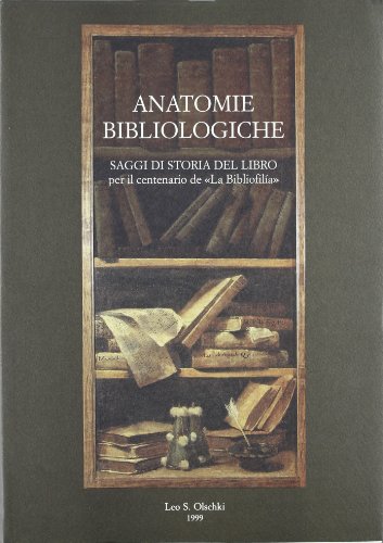 Anatomie bibliologiche. Saggi di storia del libro per il centenario de «La Bibliofilia»