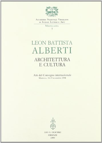 9788822247711: Leon Battista Alberti. Architettura e cultura. Atti del Convegno internazionale (Mantova, 16-19 novembre 1994) (Accademia nazion. virgiliana. Miscellanea)